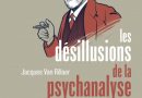 Les dogmes du freudisme déconstruits par Jacques Van Rillaer dans « Les désillusions de la psychanalyse »