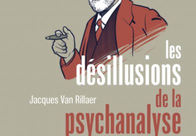 Les dogmes du freudisme déconstruits par Jacques Van Rillaer dans « Les désillusions de la psychanalyse »